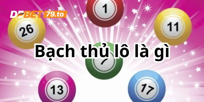 Tìm hiểu bạch thủ lô là gì?