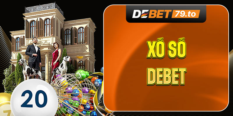 Giới thiệu tổng quan về Xổ số Debet