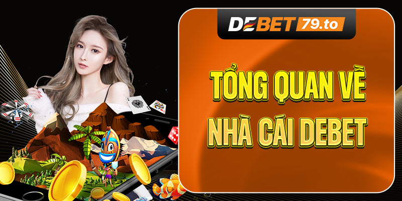 Tổng quan về nhà cái Debet